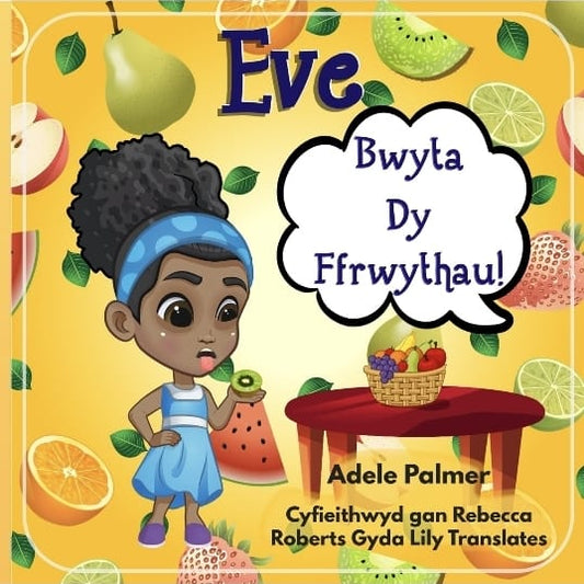 Eve, Bwyta Dy Ffrwythau – A Fun & Colorful Welsh Picture Book on Healthy Eating